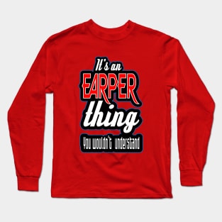 It's a EARPER thing.  You wouldn't understand. Long Sleeve T-Shirt